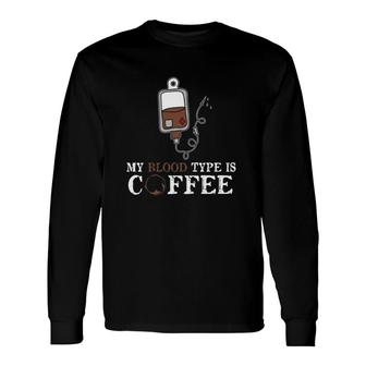 My Blood Type Is Coffee Tee Long Sleeve T-Shirt | Mazezy CA