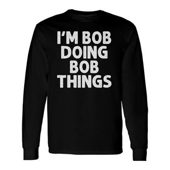 Bob Doing Name Things Personalized Joke Long Sleeve T-Shirt | Mazezy CA