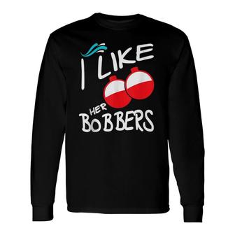 I Like Her Bobbers Couple Matching Fishing Long Sleeve T-Shirt T-Shirt | Mazezy