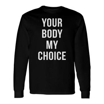 Your Body My Choice 2021 Long Sleeve T-Shirt T-Shirt | Mazezy