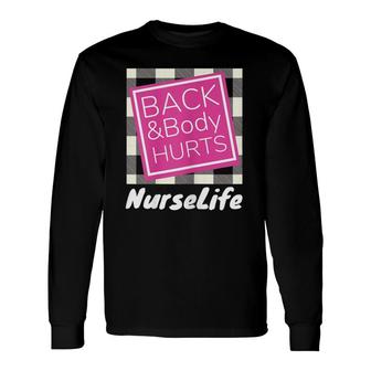 Back And Body Hurts Nurse Life Long Sleeve T-Shirt | Mazezy