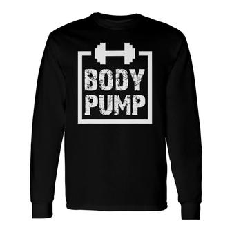 Body Pump Fitness Motivation -Bodybuilding Gym Long Sleeve T-Shirt | Mazezy