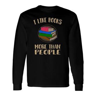 I Like Books More Than People Long Sleeve T-Shirt T-Shirt | Mazezy