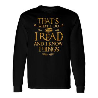 For Bookworm That's What I Do I Read And I Know Things Long Sleeve T-Shirt | Mazezy CA