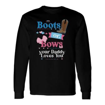 Boots Or Bows Your Daddy Loves You Gender Reveal Party Long Sleeve T-Shirt T-Shirt | Mazezy