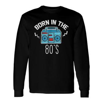 Born In The 80S 1980 Generation Long Sleeve T-Shirt - Thegiftio UK