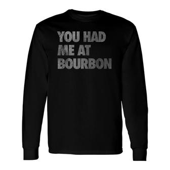 You Had Me At Bourbon Distressed Long Sleeve T-Shirt T-Shirt | Mazezy