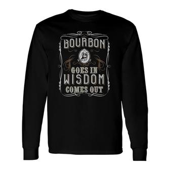 Bourbon Goes In Wisdom Comes Out Whiskey Lovers Long Sleeve T-Shirt T-Shirt | Mazezy AU