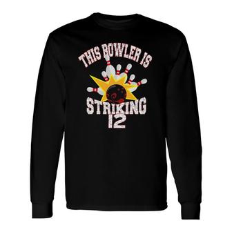 This Bowler Is Striking 12Th Birthday 12 Years Old Bowling Long Sleeve T-Shirt | Mazezy UK