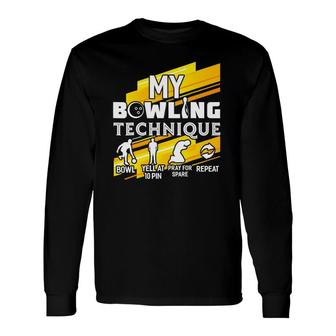 My Bowling Technique Bowling Team 10 Pins Bowler Long Sleeve T-Shirt | Mazezy