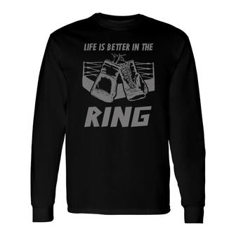 Boxing Apparel Life Is Better In The Ring Boxing Long Sleeve T-Shirt T-Shirt | Mazezy