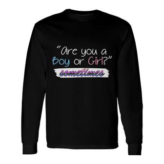 Are You A Boy Or Girl Sometimes Gender Reveal Pregnancy Announcement Mother To Be 1St Mom New Parent New Dad Mom Baby Long Sleeve T-Shirt - Thegiftio UK