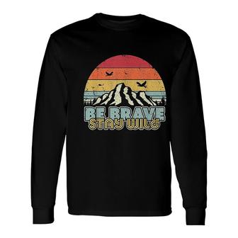 Be Brave Stay Wild Retro Style Outdoors Long Sleeve T-Shirt | Mazezy