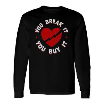 You Break It You Buy It Vintage Heart Love Valentine Long Sleeve T-Shirt T-Shirt | Mazezy