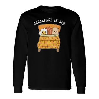 Breakfast In Bed Food Pun Cute Egg Bacon Toast Long Sleeve T-Shirt T-Shirt | Mazezy