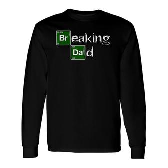 Breaking Dad Papa Father's Day Dad Christmas Long Sleeve T-Shirt T-Shirt | Mazezy