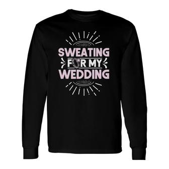 Bride Workout Sweating For My Wedding Long Sleeve T-Shirt T-Shirt | Mazezy