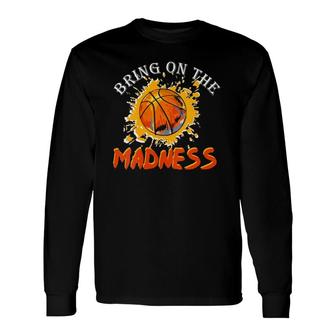 Bring On The Madness College March Basketball Madness Long Sleeve T-Shirt T-Shirt | Mazezy