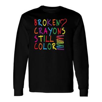 Broken Crayons Still Color Mental Health Awareness Long Sleeve T-Shirt T-Shirt | Mazezy