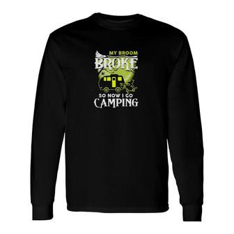 My Broom Broke So Now I Go Camping Long Sleeve T-Shirt | Mazezy