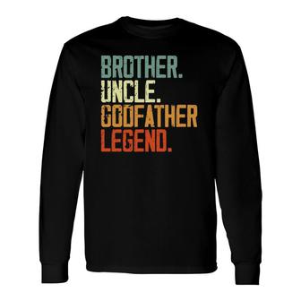 Brother Uncle Godfather Legend For Favorite Uncle Long Sleeve T-Shirt T-Shirt | Mazezy