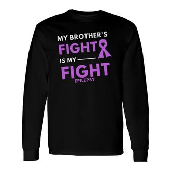 My Brother's Fight Is My Fight Awareness Epilepsy Long Sleeve T-Shirt T-Shirt | Mazezy
