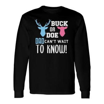 Buck Or Doe Dad Can't Wait To Know Gender Reveal Baby Shower Long Sleeve T-Shirt T-Shirt | Mazezy