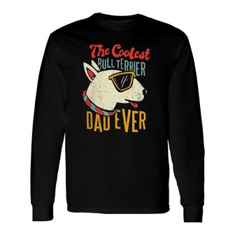 Bull Terrier Dog Lover Coolest Dad Long Sleeve T-Shirt T-Shirt | Mazezy