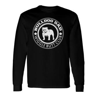 Bulldog Dad Wiggle Butt Club Dog Daddog Lover Long Sleeve T-Shirt T-Shirt | Mazezy