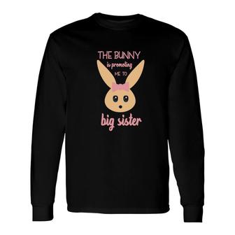 The Bunny Is Promoting Me To Big Sister Pink Easter Pregnancy Announcement Long Sleeve T-Shirt - Seseable