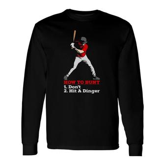 How To Bunt Don't Hit A Dinger Long Sleeve T-Shirt T-Shirt | Mazezy