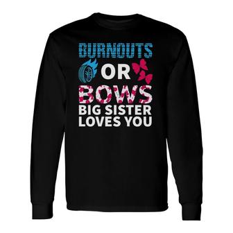 Burnouts Or Bows Big Sister Loves You Gender Reveal Party Long Sleeve T-Shirt T-Shirt | Mazezy