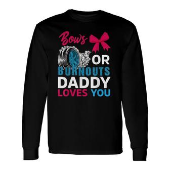 Burnouts Or Bows Daddy Loves You Gender Reveal Party Baby Long Sleeve T-Shirt T-Shirt | Mazezy
