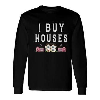 I Buy Houses Real Estate Investor Sayings Awesome Long Sleeve T-Shirt T-Shirt | Mazezy