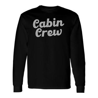 Cabin Crew Mountain Vacation Cabin Getaway Long Sleeve T-Shirt T-Shirt | Mazezy