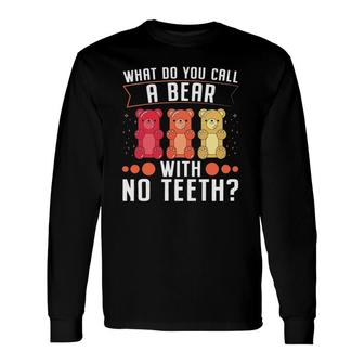 What Do You Call A Bear With No Teeth Dad Jokes Long Sleeve T-Shirt T-Shirt | Mazezy
