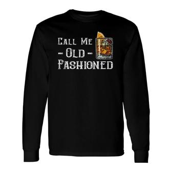 Call Me Old Fashioned Vintage Whiskey Lover Long Sleeve T-Shirt T-Shirt | Mazezy