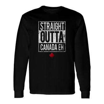 Canada Straight Outta Canada Eh Long Sleeve T-Shirt | Mazezy