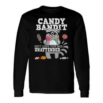 Candy Bandit Don’T Leave Your Bags Unattended Raccoon Long Sleeve T-Shirt | Mazezy