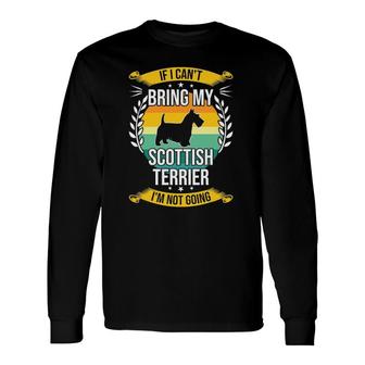 If I Can't Bring My Scottish Terrier Dog Lover Long Sleeve T-Shirt | Mazezy CA