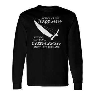 You Can't Buy Happiness Is Sailing Catamaran Long Sleeve T-Shirt T-Shirt | Mazezy