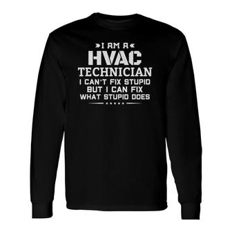 I Can't Fix Stupid Sarcastic Hvac Technician Long Sleeve T-Shirt T-Shirt | Mazezy
