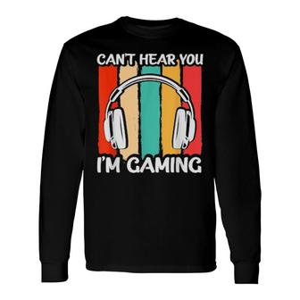 Cant Hear You Im Gaming Headphones Video Game Gamer Long Sleeve T-Shirt T-Shirt | Mazezy