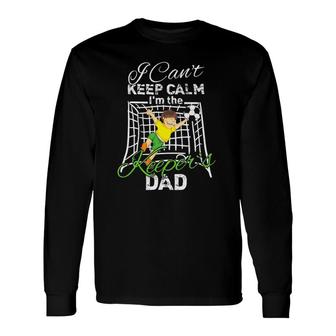 I Can't Keep Calm I'm The Keeper's Dad Soccer Dad Long Sleeve T-Shirt T-Shirt | Mazezy
