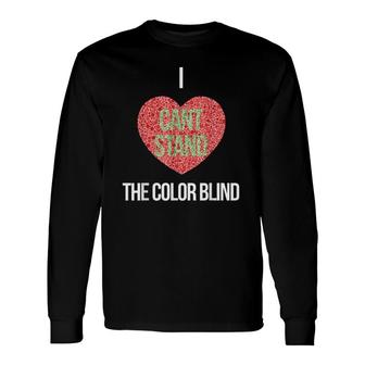 I Can't Stand The Color Blind Color Blind Long Sleeve T-Shirt T-Shirt | Mazezy