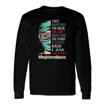 Can't Withstand The Storm I Am The Storm Registered Nurse Long Sleeve T-Shirt T-Shirt | Mazezy