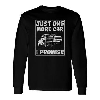 Car For Men Just One More Car I Promise Long Sleeve T-Shirt - Thegiftio UK