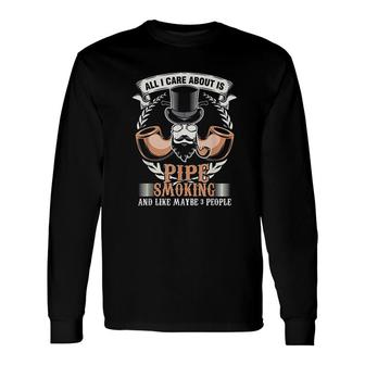 All I Care About Pipe Smoking Long Sleeve T-Shirt T-Shirt | Mazezy