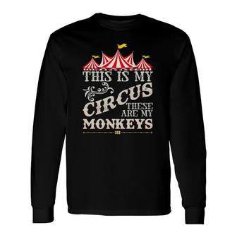 Carnival This Is My Circus These Are My Monkeys Circus Long Sleeve T-Shirt T-Shirt | Mazezy
