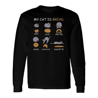 My Cat Is Bread Cat Owner Long Sleeve T-Shirt T-Shirt | Mazezy